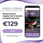 Video corso online di Ricostruzione unghie gel & Smalto semipermanente